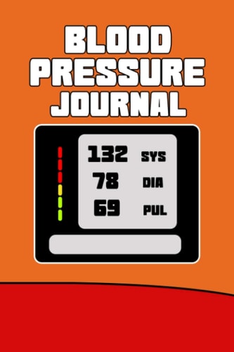 Blood Pressure Journal: Daily Blood Pressure Log To Record Blood Pressure and Heart Rate 4 Times per Day / Blood Pressure Notebook