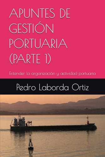Apuntes de GestiÓn Portuaria (parte 1) Entender la Organización y Actividad Portuaria