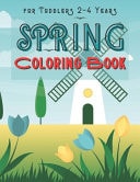 Spring Coloring Book for Toddlers 2-4 Years Easter Coloring Book for Kids, Coloring for Toddlers 2-4 Years, Spring Books for Toddlers, Fun and Cute Coloring Book for Toddlers and Preschoolers