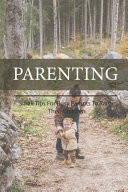 Parenting Small Tips For Busy Parents To Raise Their Children: Ideas For Busy Parents