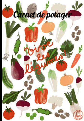 Carnet de potager: Livre permaculture, carnet de jardinage, Livre de suivie pour légumes de Jardin, Mon Carnet de Jardinier. (French Edition)