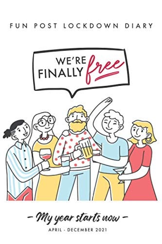 Fun Post Lockdown Diary - We're Finally Free. - April - December 2021 THIS ILLUSTRATED FUNNY DAILY DAIRY / CALENDAR / NOTEBOOK / PLANNER IS the PERFECT GIFT for FAMILY and FRIENDS. ENTER ALL the FUN THINGS YOU'RE GOING to DO NOW THAT LOCKDOWN IS Over!