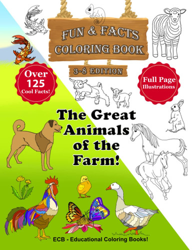The Great Animals of the Farm! - Fun and Facts Coloring Book 30 Original Illustrations and Over 125 Cool Facts!
