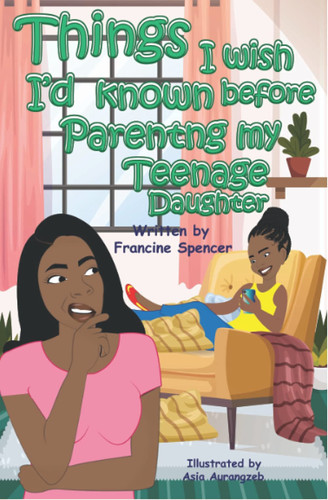 Things I Wish I'd Known Before Parenting My Teenage Daughter