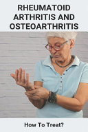 Rheumatoid Arthritis and Osteoarthritis: How to Treat? Osteoarthritis Treatment