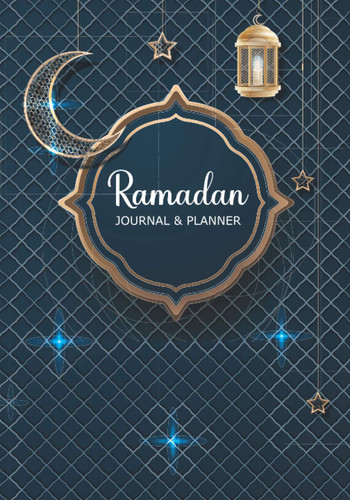 Ramadan Journal & Planner: 30 Days of Ramadan Journal of Prayer Fasting and Quran Readings Tracker Islamic Planner Notebook for Women Men Kids