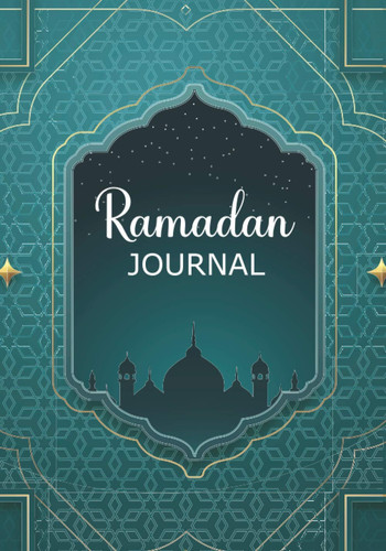 Ramadan Journal: Awesome Ramadan Set Goals Organizer Journal | Prayer Tracker, Quran Reading, Meals Planner and Writing Daily Reflections for Women Men