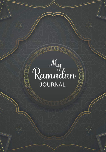 My Ramadan Journal: Journal for 30 Days of Ramadan with Prayer, Quran Readings Tracker, Meals Planner and Writing Daily Reflections | Prompts Ramadan Gift for Men Women Kids