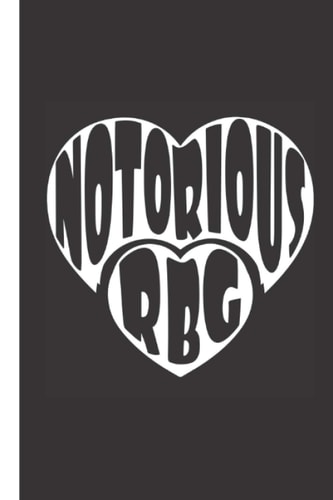 Notorious RBG RBG Journal, Ruth Bader Ginsburg Women's Notebook, a Blank Lined Notebook Tribute to the Notorious RBG, Ruth Bader Ginsburg's Most Striking Dissents on Women's Rights, Civil Rights, Voting Rights