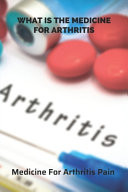 What Is the Medicine for Arthritis: Medicine for Arthritis Pain Arthritis Flare Up Foot