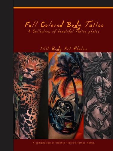 Full Colored Body Tattoo: 150 Beautiful Full-Color Tattoo Photos (Artist's Portfolio Book)