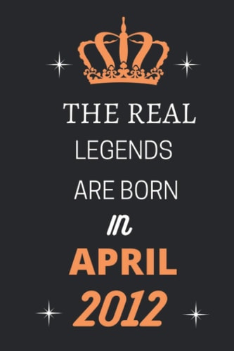 The Real Legends Are Born In APRIL 2012: Notebook Gift Ideas for Men / Women / Sons / Daughters, 2012 years old birthday gift
