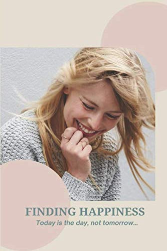 FINDING HAPPINESS: Today is the day, not tomorrow….