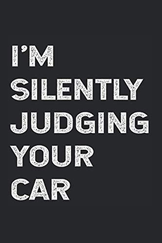I'm Silently Judging Your Car: College Rulled Notebook For Auto Mechanics Or Automotive Technicians