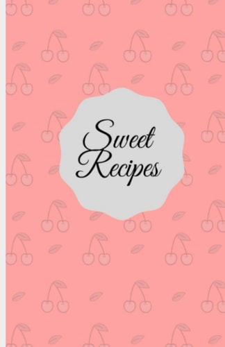 Sweet Recipes: 5.5 x 8.5, 120 pages recipe notebook/journal: Made with love in the USA