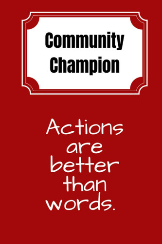 Community Champion. Actions Are Better Than Words Lined Notebook (Red Cover)