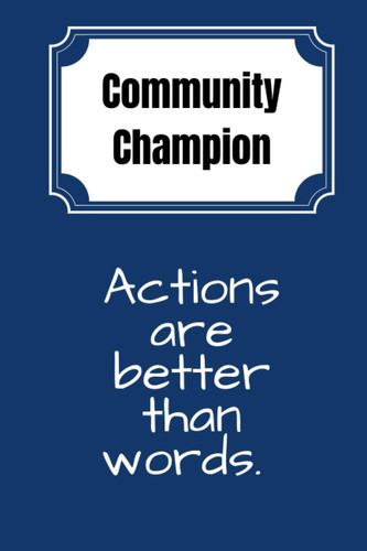 Community Champion. Actions Are Better Than Words Lined Notebook (Blue Cover)