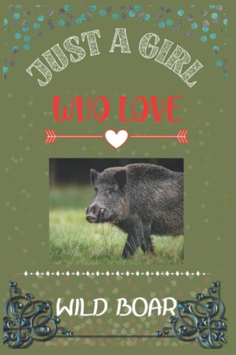 Just a GIRL who loves WILD BOAR: Beautiful Notebook for WILD BOAR Lover GIRL, women’s and kids. Best Diary for Birthday, Thanksgiving, Anniversary Gift