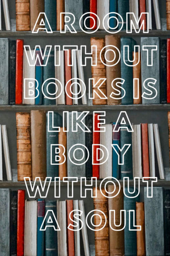 A room without books is like a body without a soul... Notebook for All Readers: Lined notebook / Journal Gift,120 Pages,6x9, Soft Color, Matte finish