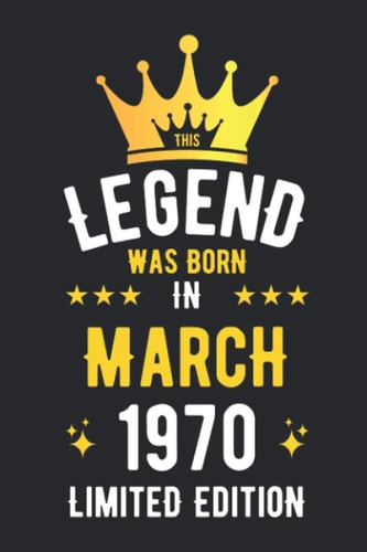 Legend was born in March 1970 Limited Edition: Birthday Gifts Notebook Journal, 1970 Birthday Gifts For Men Women Notebook, Blank Lined Ruled diary ... women, Thanksgiving Birthday Notebook Gift