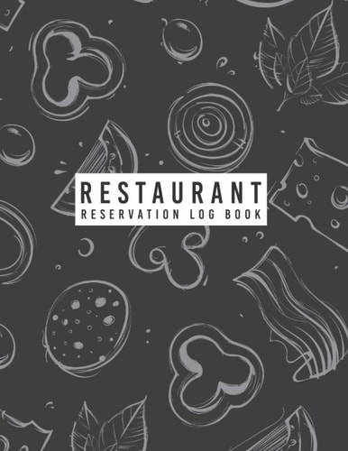 Restaurant Reservation Log Book: Daily Reserve Log Book For Restaurant Guest Booking Diary Hostess Table Journal Record And Tracking Restaurant Booking Logbook