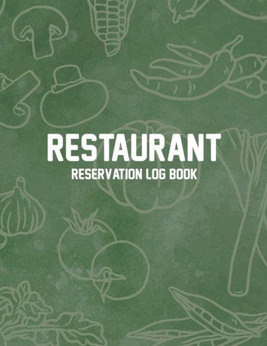 Restaurant Reservation Log Book: Daily Reservation Book Guest Booking Diary Daily Guest Appointment Hostess Table Log Journal Customer Record and Tracking Book for Restaurant Log Book