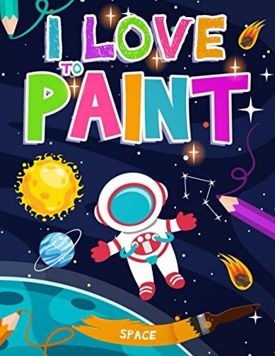 I LOVE TO PAINT-SPACE: Giant Coloring book for toddlers 2-4 years. Over 40 pretty coloring pages for kids.