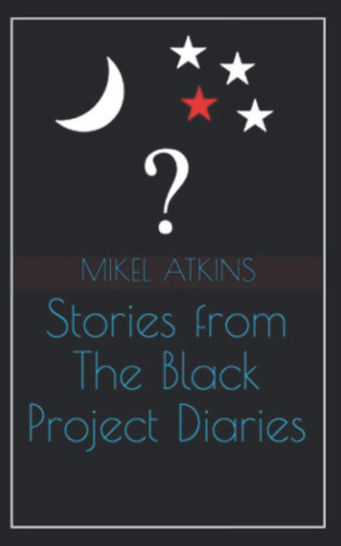 STORIES FROM THE BLACK PROJECT DIARIES.