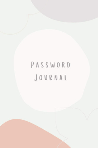 Password Journal: Internet Password Organizer (6" x 9"): Secure Digital Identity By Tracking Password History