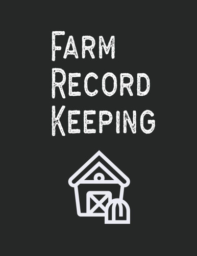 Farm Record Keeping: A Farm Notebook to Record Income & Expense Ledger, Equipment Maintenance and Repair Organizer | Farming Journal Inventory Log Book, Farmers Record Keeping Book