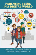 Parenting Teens In A Digital World Help Your Child Move To Place Of Positivity And Confidence: Parenting From The Inside Out Book