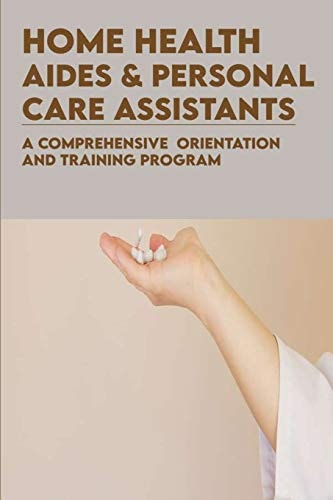 Home Health Aides & Personal Care Assistants A Comprehensive Orientation And Training Program: Home Health Aide Duties Checklist
