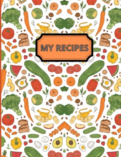 MY RECIPES: Blank Recipe Book to Write In Your Own Recipes, Personal Cookbook Notebook, (120 Recipe, Journal & Organizer).