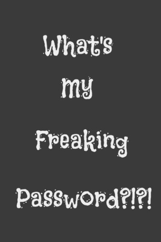 What's My Freaking Password?!: Password Book: Internet Organizer