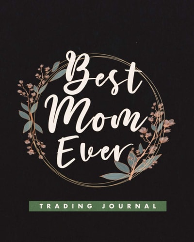Trading Journal The Best Mom Ever: Best gift for Mom, Trading Log and Investment Journal Notebook 120 Pages