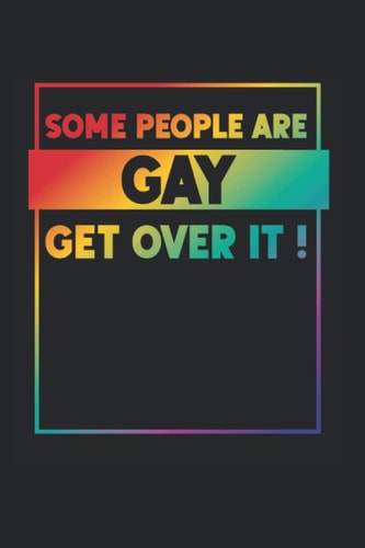 Some People Are Gay Get Over It!: LGBT Pride Gay Lesbian Notebook Journal & Diary - Appreciation Gift Idea - 120 Lined Pages, 6x9 Inches, Matte Soft Cover