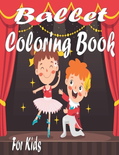 Ballet Coloring Book For Kids: A Fun Ballet Coloring Book For Kids And Girls