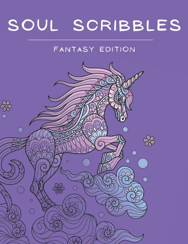 Soul Scribbles: Fantasy Edition Relax and Colour Your Stress Away