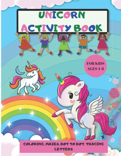 UNICORN ACTIVITY BOOK: Amazing Fun and Educational Workbook Of Coloring, Dot to Dot, Mazes and Tracing Letters | A children’s coloring book and ... for Kids Ages 4-8 | Unicorn Gifts For Kids