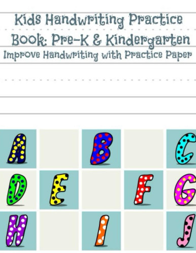 Kids Handwriting Practice Book: Pre-K & Kindergarten: Improve Handwriting with Practice Paper