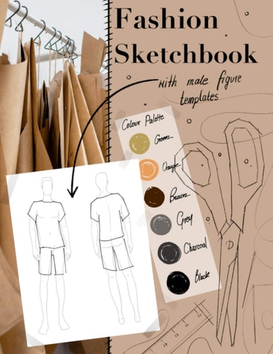 Fashion Sketchbook with Male Figure Templates Sketchbook for Designing Clothes and Writing Notes, for Artists, Students and Fashion Lovers