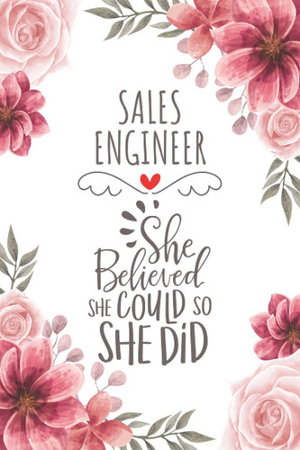 Sales Engineer She Believed She Could So She Did: Blank Lined Journal/Notebook for Sales Engineer, Sales Engineering Practitioner, Perfect Sales ... Thanksgiving, Valentine's Day and Christmas