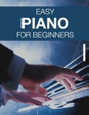 Easy Piano for Beginners A Quick Guide to Play Piano by Ear
