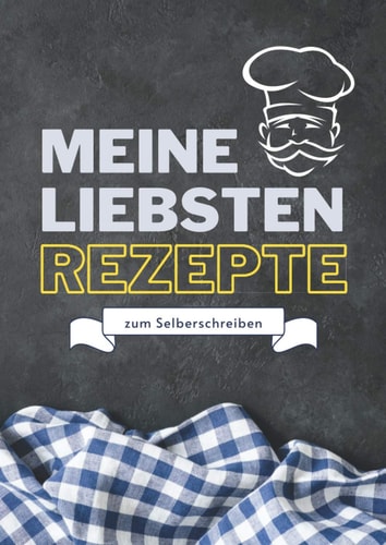 Meine liebsten Rezepte zum Selberschreiben: Das Personalisierte Kochbuch zum Eintragen meiner besten Rezepte | DIY Rezeptbuch zum Selberschreiben | DIN A4 (German Edition)