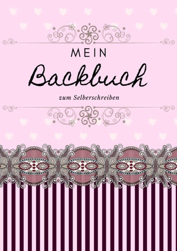 Mein Backbuch zum Selberschreiben: Das Personalisierte Backbuch zum Eintragen meiner besten Rezepte | DIY Rezeptbuch schreiben | A4 (German Edition)