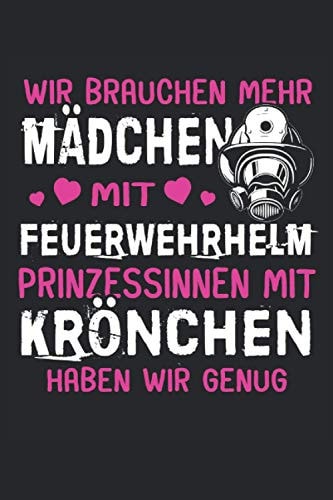 Wir brauchen mehr Mädchen mit Feuerwehrhelm, Prinzessinnen mit Krönchen haben wir genug: Feuerwehrfrau Notizbuch - Toller linierter Notizblock für den ... der freiwilligen Feuerwehr (German Edition)