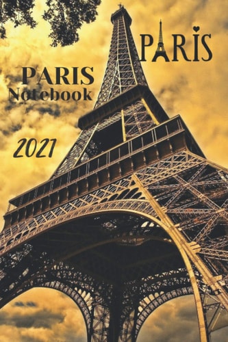 Paris Notebook 2021: Paris Eiffel, Notebook 2021, Taking Notes, Souvenir, Cute, Gift For Girl, For Work, Nice, 120 pages...