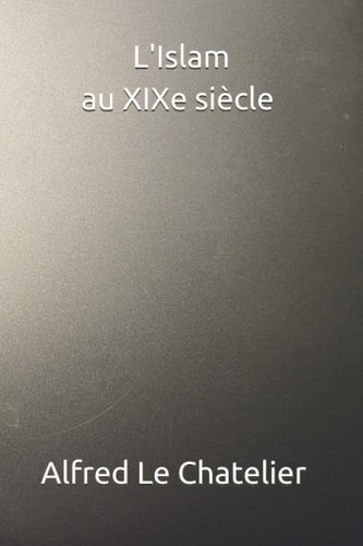 L’Islam au XIXe siècle (French Edition)