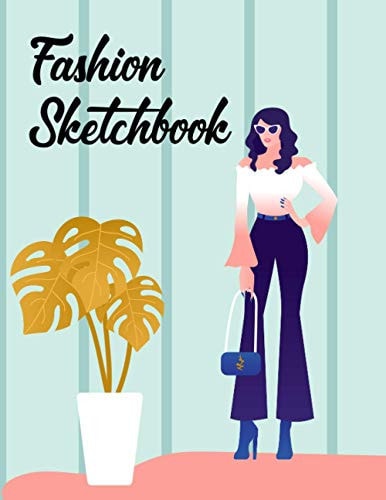 Fashion Sketchbook: Fashion Sketchbook Notebook for Drawing Writing Painting Sketching or Doodling Sketch Artists and effect Fashion Sketchbook fashion sketchbook with figure templates for girls