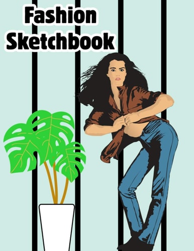 Fashion Sketchbook: Fashion sketchbook with figure templates for girls fashion sketchbook with figure templates for woman sketchbook fashion art ... journal sketchbook fashion gift for woman